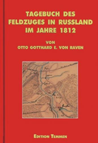 Tagebuch des Feldzuges in Russland im Jahre 1812 von Otto Gotthard Ernst von Raven 