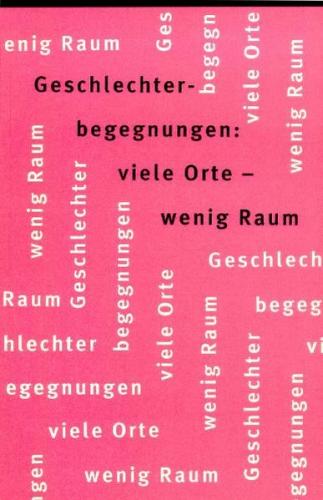 Geschlechterbegegnungen: Viele Orte - Wenig Raum 