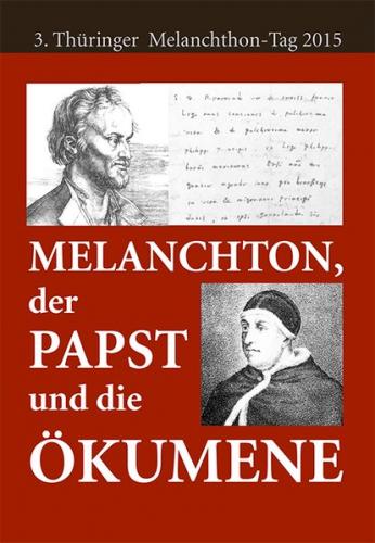 Melanchthon, der Papst und die Ökumene 