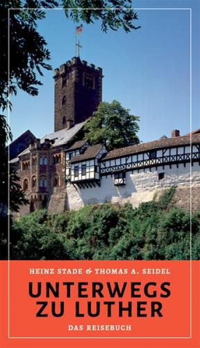 Unterwegs zu Luther – Das Reisebuch 