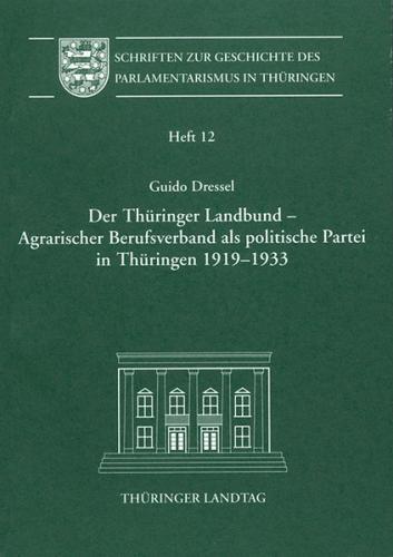 Der Thüringer Landbund - Agrarischer Berufsverband als politische Partei in Thüringen 1919-1933 