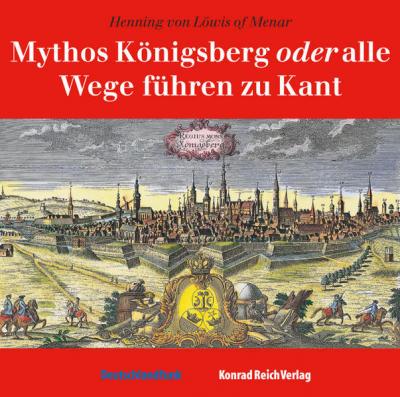 Mythos Königsberg oder alle Wege führen zu Kant (Audio-CD) 