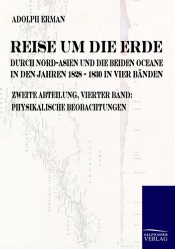Reise um die Erde durch Nord-Asien und die beiden Oceane in den Jahren 1828 bis 1830 in vier Bänden 