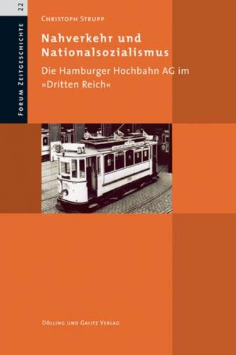 Nahverkehr und Nationalsozialismus. Die Hamburger Hochbahn AG im 'Dritten Reich' 