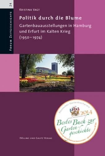 Politik durch die Blume. Gartenbauausstellungen in Hamburg und Erfurt im Kalten Krieg (1950-1974) 