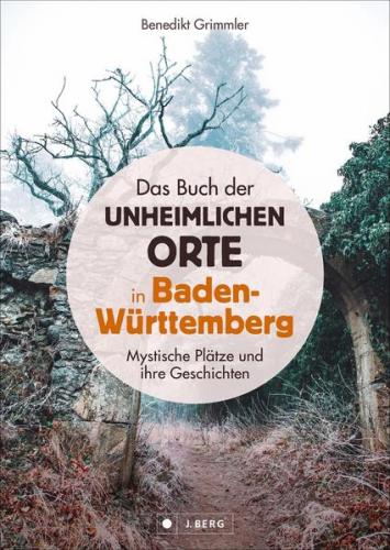 Das Buch der unheimlichen Orte in Baden-Württemberg 