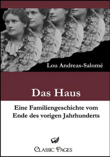 Das Haus. Eine Familiengeschichte vom Ende des vorigen Jahrhunderts. 