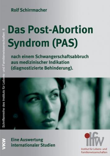 Das Post-Abortion Syndrom (PAS) nach einem Schwangerschaftsabbruch aus medizinischer Indikation (diagnostizierte Behinderung) 