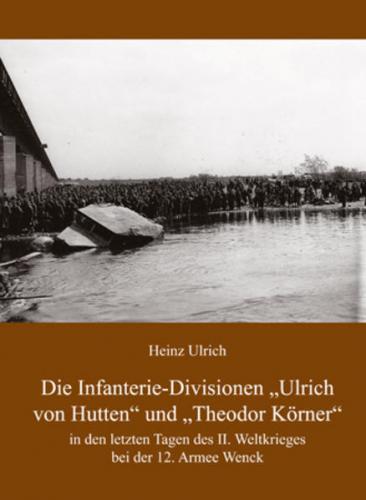 Die Infanterie-Divisionen »Ulrich von Hutten« und »Theodor Körner« 