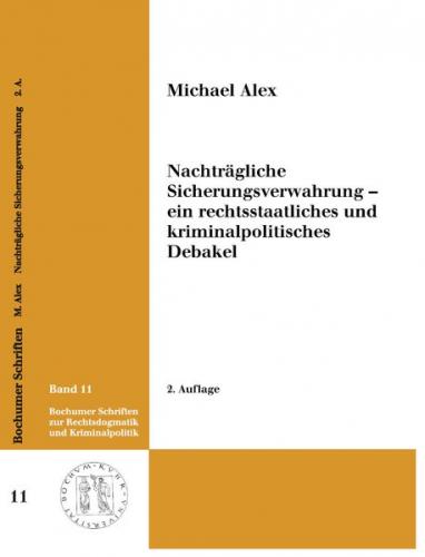 Nachträgliche Sicherungsverwahrung - ein rechtsstaatsliches und kriminalpolitisches Debakel 