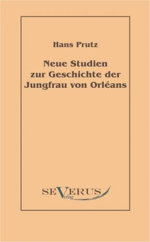 Neue Studien zur Geschichte der Jungfrau von Orléans 