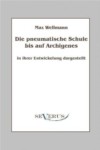 Die pneumatische Schule bis auf Archigenes - in ihrer Entwickelung dargestellt 