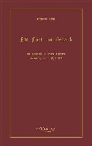 Otto Fürst von Bismarck, der erste Reichskanzler Deutschlands. Ein Lebensbild 