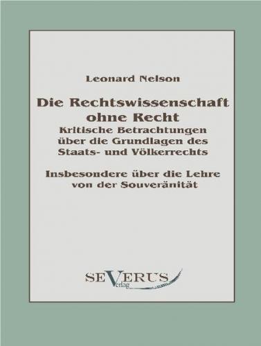 Die Rechtswissenschaft ohne Recht: Kritische Betrachtungen über die Grundlagen des Staats- und Völkerrechts 