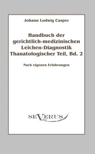 Handbuch der gerichtlich-medizinischen Leichen-Diagnostik: Thanatologischer Teil, Bd. 2 