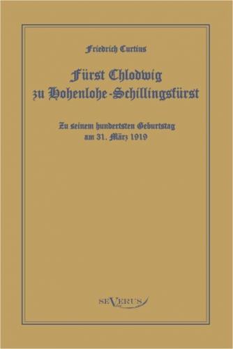 Fürst Chlodwig zu Hohenlohe-Schillingsfürst. Zu seinem hundertsten Geburtstag 31. März 1919 