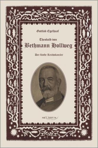 Theobald von Bethmann Hollweg der fünfte Reichskanzler 