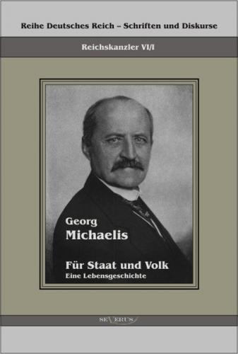 Georg Michaelis - Für Staat und Volk. Eine Lebensgeschichte 