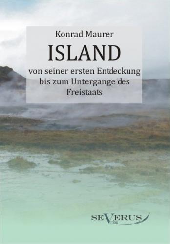 Island von seiner ersten Entdeckung bis zum Untergange des Freistaats 