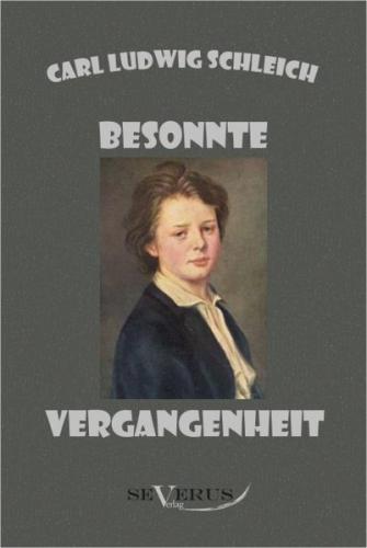 Besonnte Vergangenheit: Lebenserinnerungen 1859–1919 