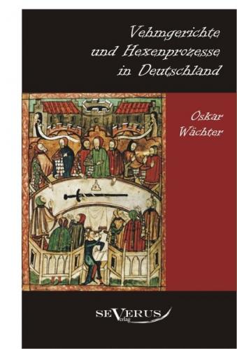 Vehmgerichte und Hexenprozesse in Deutschland (Ebook - pdf) 