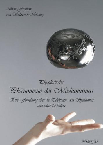 Physikalische Phänomene des Mediumismus - Studien zur Erforschung der telekinetischen Vorgänge 