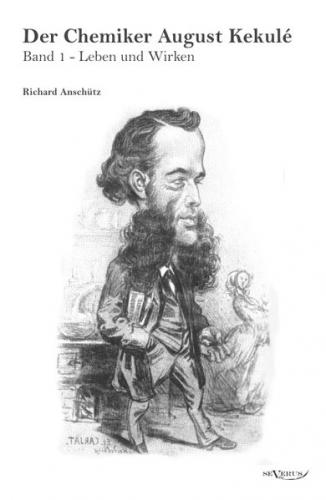 Der Chemiker August Kekule - Band 1: Leben und Wirken 