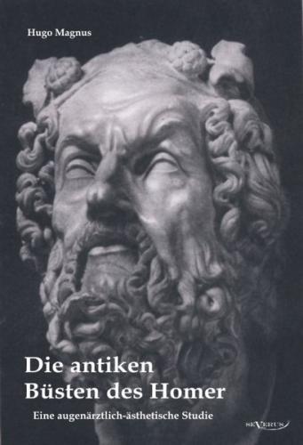 Die antiken Büsten des Homer - eine augenärtzlich-ästhetische Studie 