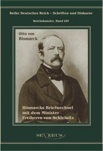 Otto Fürst von Bismarck. Bismarcks Briefwechsel mit dem Minister Freiherrn von Schleinitz 1858–1861 