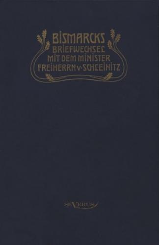Otto Fürst von Bismarck. Bismarcks Briefwechsel mit dem Minister Freiherrn von Schleinitz 1858–1861 