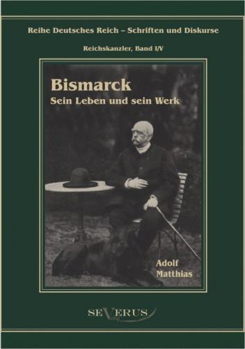 Otto Fürst von Bismarck – Sein Leben und sein Werk 