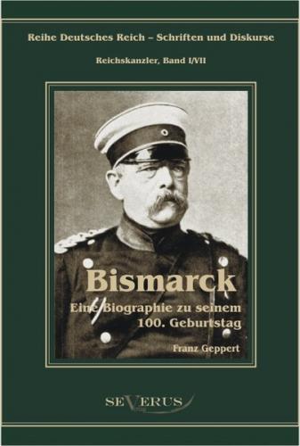 Otto Fürst von Bismarck. Eine Biographie zu seinem einhundertsten Geburtstag 