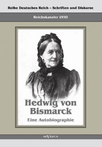 Reichskanzler Otto von Bismarck – Hedwig von Bismarck, die Cousine. Eine Autobiographie 
