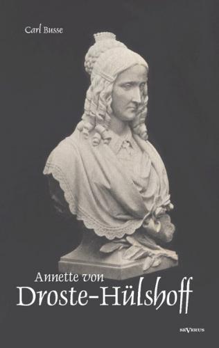 Annette von Droste-Hülshoff. Eine Biographie 