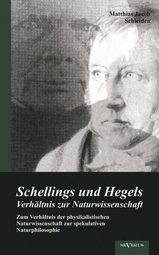 Schellings und Hegels Verhältnis zur Naturwissenschaft: Zum Verhältnis der physikalistischen Naturwissenschaft zur spekulativen Naturphilosophie 