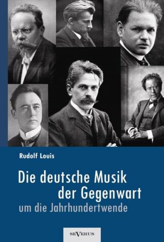 Die deutsche Musik der Gegenwart um die Jahrhundertwende. Hans Sommer, Engelbert Humperdinck, Ludwig Thuille, Max Schillings, Max Reger, Hugo Wolf, Felix Mendelssohn-Bartholdy und viele andere 