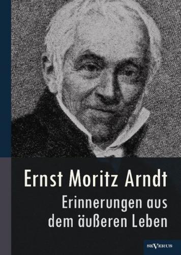 Ernst Moritz Arndt – Erinnerungen aus dem äußeren Leben (1908) 