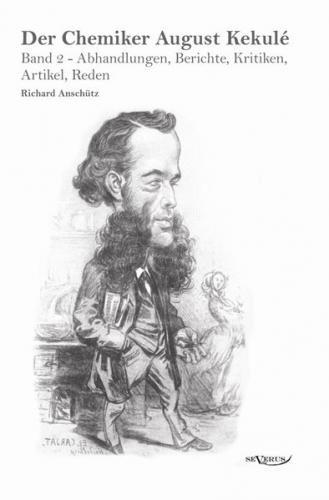 Der Chemiker August Kekule - Band 2: Abhandlungen, Berichte, Kritiken, Artikel, Reden 