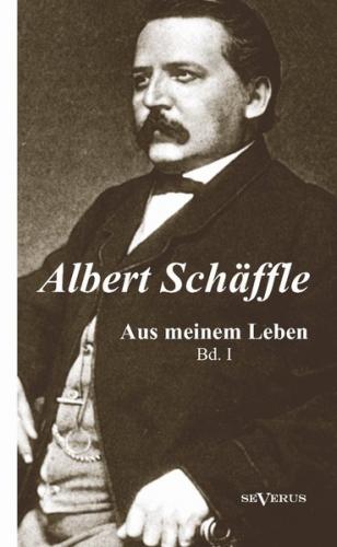 Albert Schäffle: Aus meinem Leben. Eine Autobiographie in zwei Bänden 