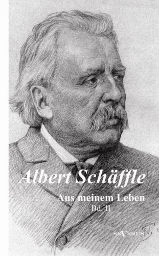 Albert Schäffle: Aus meinem Leben. Eine Autobiographie in zwei Bänden 