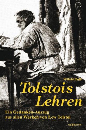 Tolstois Lehren: Ein Gedanken-Auszug aus allen Werken von Lew Tolstoi 