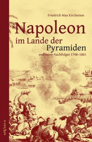 Napoleon im Lande der Pyramiden und seine Nachfolger 1798–1801 