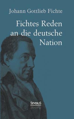 Johann Gottlieb Fichte: Fichtes Reden an die deutsche Nation 