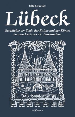Lübeck – Geschichte der Stadt, der Kultur und der Künste bis zum Ende des 19. Jahrhunderts 