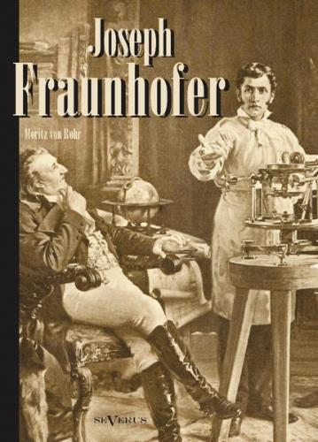 Joseph Fraunhofer. Eine Biographie 