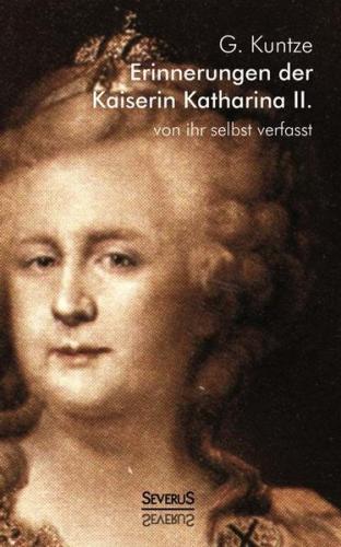 Erinnerungen der Kaiserin Katharina II. Von ihr selbst verfasst 
