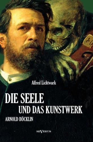 Die Seele und das Kunstwerk: Arnold Böcklin 
