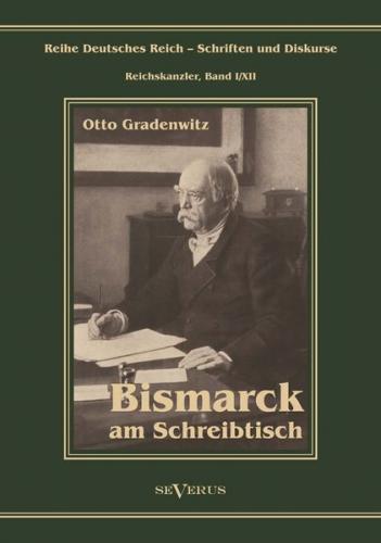 Otto Fürst von Bismarck - Bismarck am Schreibtisch. Der verhängnisvolle Immediatbericht 