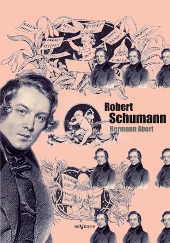 Robert Schumann. Biographie 