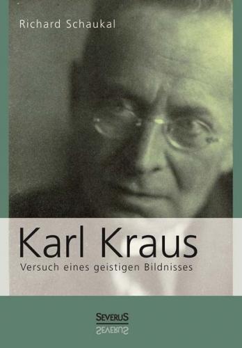 Karl Kraus. Versuch eines geistigen Bildnisses 